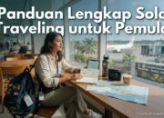 Panduan Lengkap Solo Traveling untuk Pemula